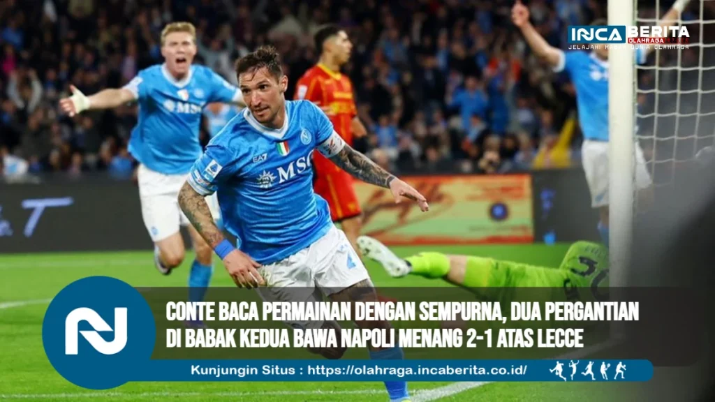 Conte Baca Permainan dengan Sempurna, Dua Pergantian di Babak Kedua Bawa Napoli Menang 2-1 atas Lecce