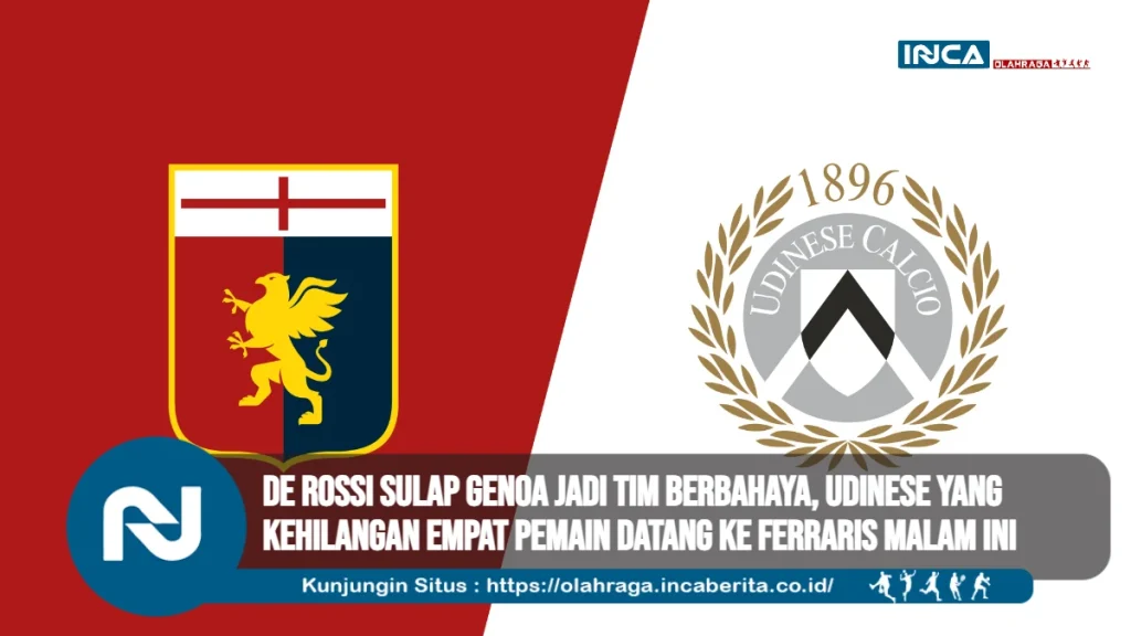 De Rossi Sulap Genoa Jadi Tim Berbahaya, Udinese yang Kehilangan Empat Pemain Datang ke Ferraris Malam Ini