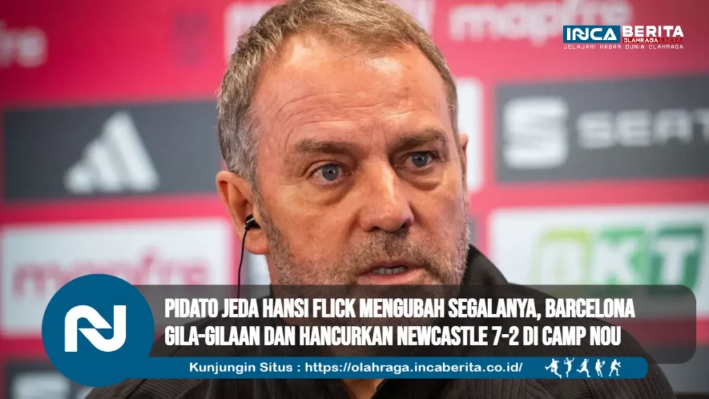Pidato Jeda Hansi Flick Mengubah Segalanya, Barcelona Gila-gilaan dan Hancurkan Newcastle 7-2 di Camp Nou