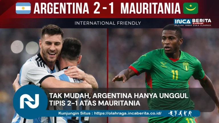 Tak Mudah, Argentina Hanya Unggul Tipis 2-1 atas Mauritania