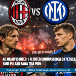 AC Milan vs Inter 1-0: Inter Dominasi Bola 63 Persen, tapi Milan yang Pulang Bawa Tiga Poin