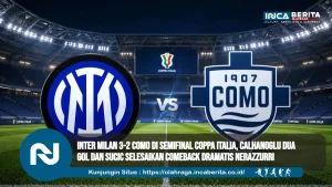 Inter Milan 3-2 Como di Semifinal Coppa Italia, Calhanoglu Dua Gol dan Sucic Selesaikan Comeback Dramatis Nerazzurri
