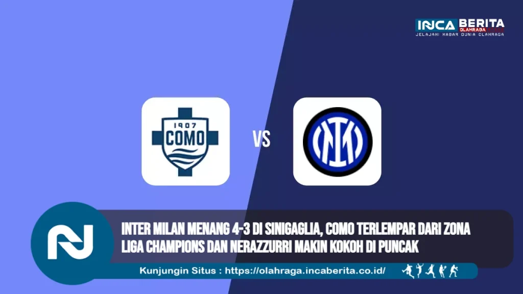 Inter Milan Menang 4-3 di Sinigaglia, Como Terlempar dari Zona Liga Champions dan Nerazzurri Makin Kokoh di Puncak PERBAIKIN