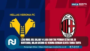 Leao Nihil Gol dalam 14 Laga dan Tak Pernah Cetak Gol di Bentegodi Milan Datang ke Verona dengan Sejuta Tanda Tanya