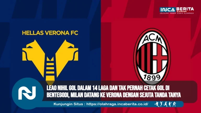 Leao Nihil Gol dalam 14 Laga dan Tak Pernah Cetak Gol di Bentegodi Milan Datang ke Verona dengan Sejuta Tanda Tanya