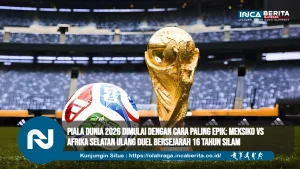 Piala Dunia 2026 Dimulai dengan Cara Paling Epik: Meksiko vs Afrika Selatan Ulang Duel Bersejarah 16 Tahun Silam