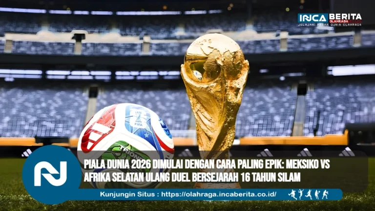 Piala Dunia 2026 Dimulai dengan Cara Paling Epik: Meksiko vs Afrika Selatan Ulang Duel Bersejarah 16 Tahun Silam