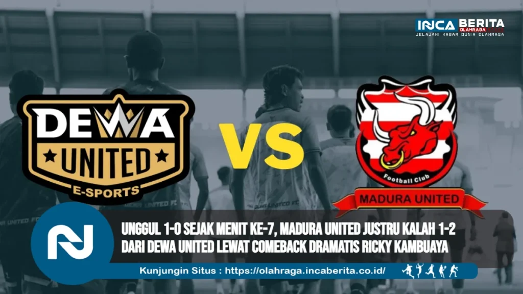 Unggul 1-0 Sejak Menit Ke-7, Madura United Justru Kalah 1-2 dari Dewa United Lewat Comeback Dramatis Ricky Kambuaya