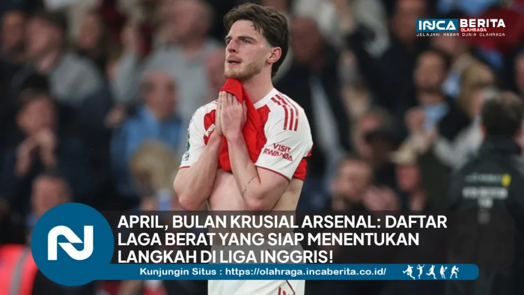 April Jadi Ujian Berat Arsenal