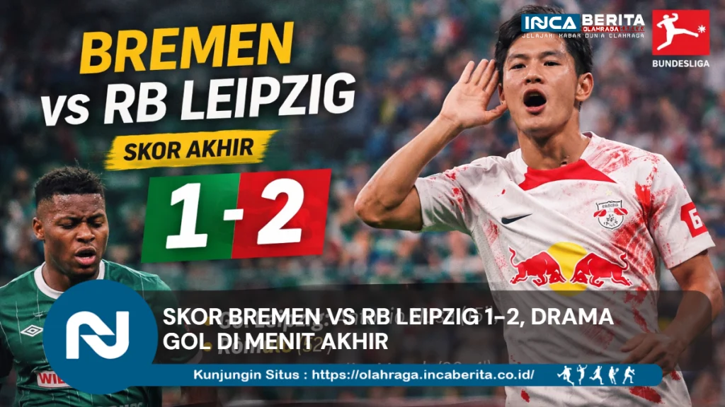 Skor Bremen vs RB Leipzig 1-2, Drama Gol di Menit Akhir