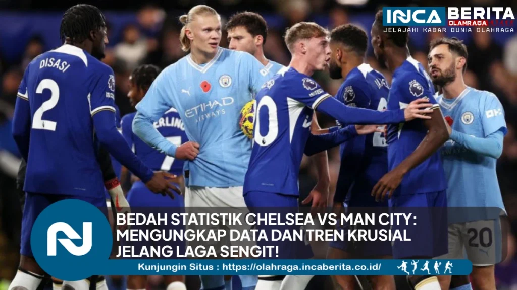 Bedah Statistik Chelsea vs Man City