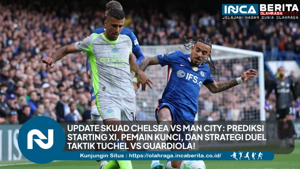 Update Skuad Chelsea vs Man City