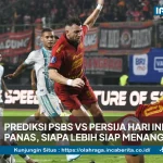 Prediksi PSBS vs Persija Hari Ini