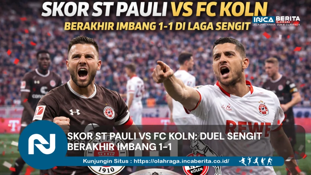 Skor St Pauli vs FC Koln: Duel Sengit Berakhir Imbang 1-1