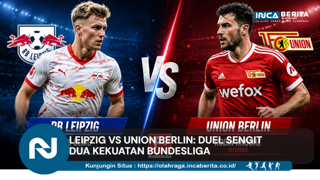 Leipzig vs Union Berlin: Duel Sengit Dua Kekuatan Bundesliga