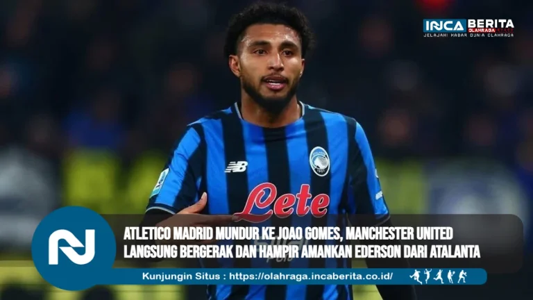 Atletico Madrid Mundur ke Joao Gomes, Manchester United Langsung Bergerak dan Hampir Amankan Ederson dari Atalanta