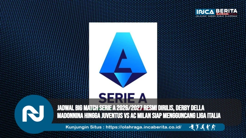 Jadwal Big Match Serie A 2026/2027 Resmi Dirilis, Derby della Madonnina hingga Juventus vs AC Milan Siap Mengguncang Liga Italia