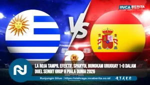 La Roja Tampil Efektif, Spanyol Bungkam Uruguay 1-0 dalam Duel Sengit Grup H Piala Dunia 2026