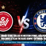 Drama 10 Gol Chelsea vs Western Sydney, João Pedro Jadi Pahlawan setelah The Blues Sempat Tertinggal Tiga Kali