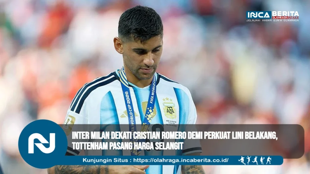 Inter Milan Dekati Cristian Romero demi Perkuat Lini Belakang, Tottenham Pasang Harga Selangit