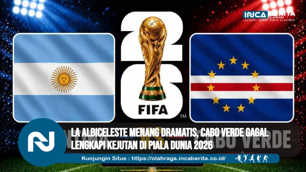 La Albiceleste Menang Dramatis, Cabo Verde Gagal Lengkapi Kejutan di Piala Dunia 2026