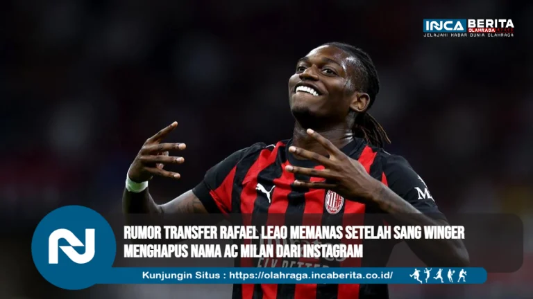 Rumor Transfer Rafael Leao Memanas Setelah Sang Winger Menghapus Nama AC Milan dari Instagram
