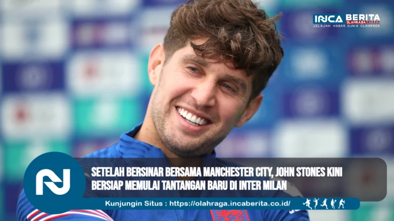 Setelah Bersinar bersama Manchester City, John Stones Kini Bersiap Memulai Tantangan Baru di Inter Milan