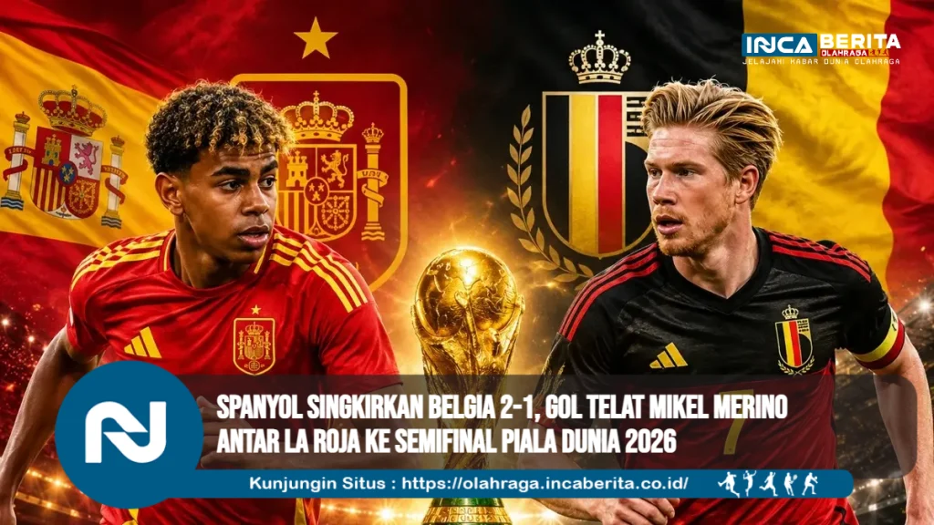 Spanyol Singkirkan Belgia 2-1, Gol Telat Mikel Merino Antar La Roja ke Semifinal Piala Dunia 2026