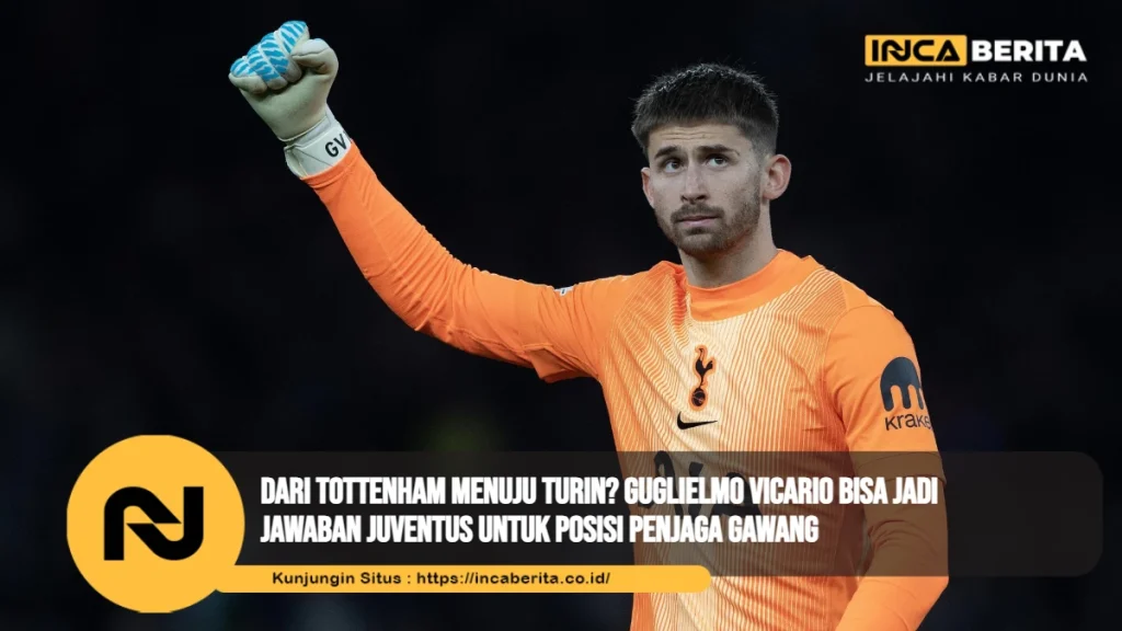 Dari Tottenham Menuju Turin? Guglielmo Vicario Bisa Jadi Jawaban Juventus untuk Posisi Penjaga Gawang