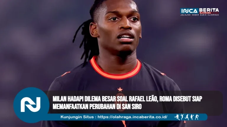 Milan Hadapi Dilema Besar soal Rafael Leão, Roma Disebut Siap Memanfaatkan Perubahan di San Siro