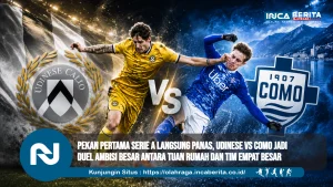 Pekan Pertama Serie A Langsung Panas, Udinese vs Como Jadi Duel Ambisi Besar antara Tuan Rumah dan Tim Empat Besar