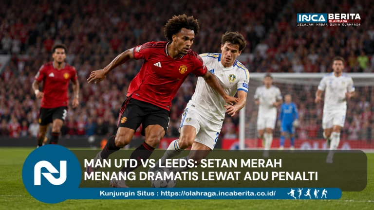 Man Utd vs Leeds: Setan Merah Menang Dramatis Lewat Adu Penalti